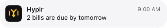 A notification from Hyplr at 9:00 AM: “2 bills are due by tomorrow.”